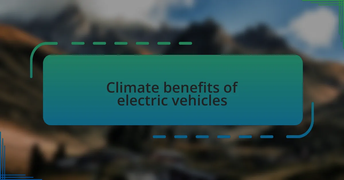 Climate benefits of electric vehicles