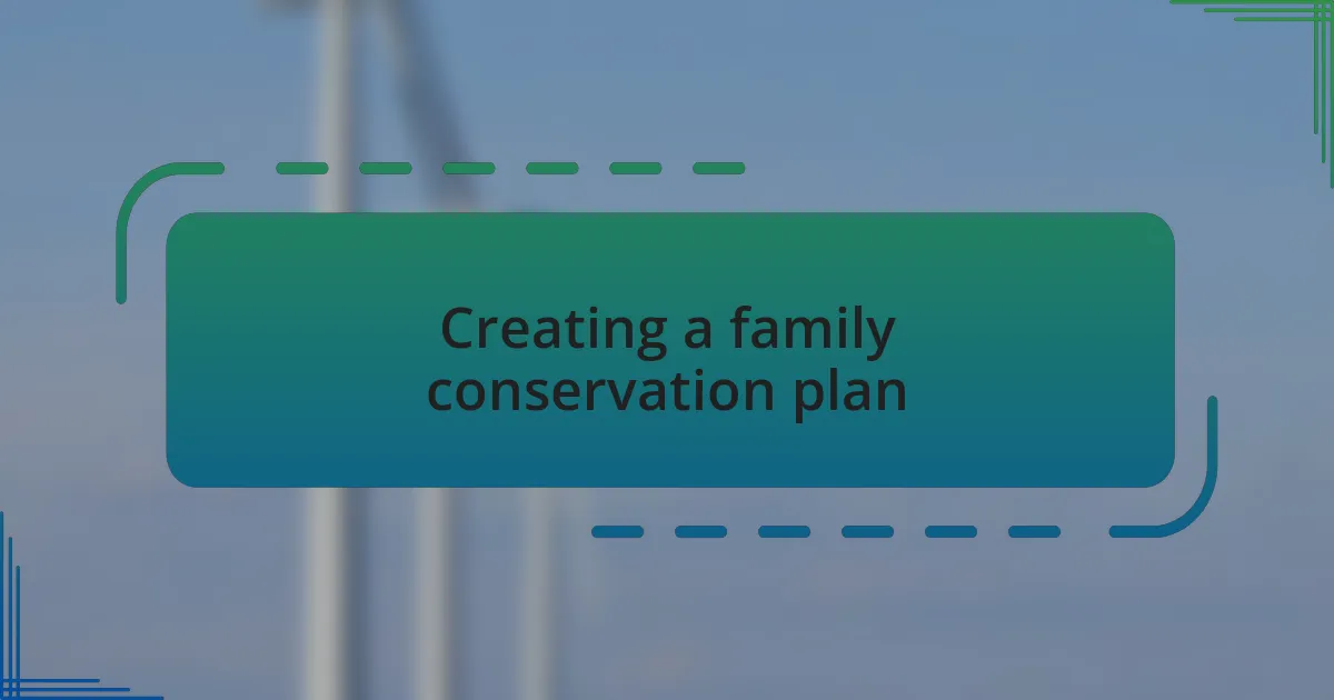 Creating a family conservation plan