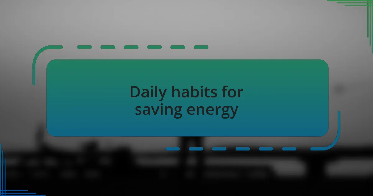 Daily habits for saving energy