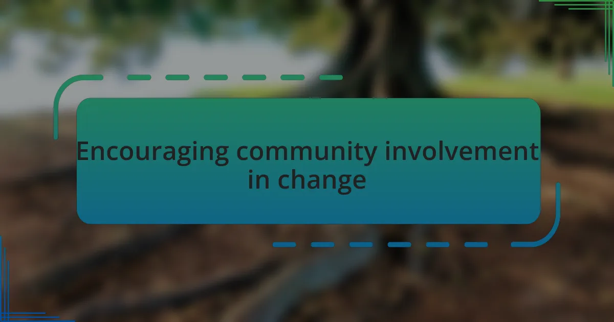 Encouraging community involvement in change