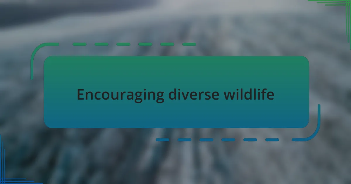 Encouraging diverse wildlife