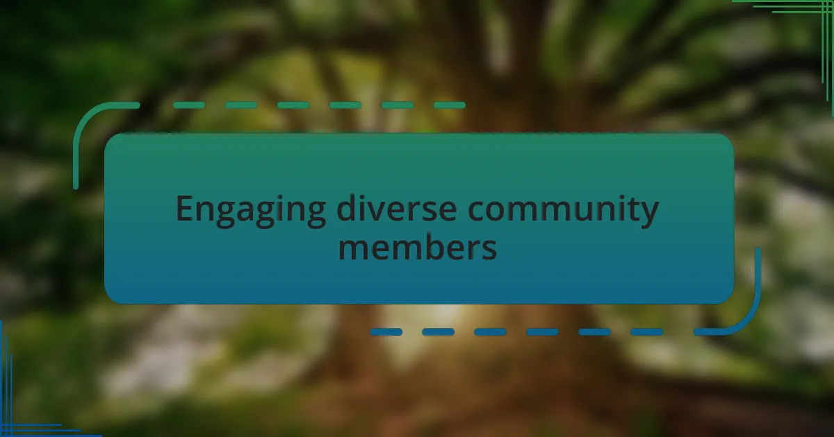 Engaging diverse community members