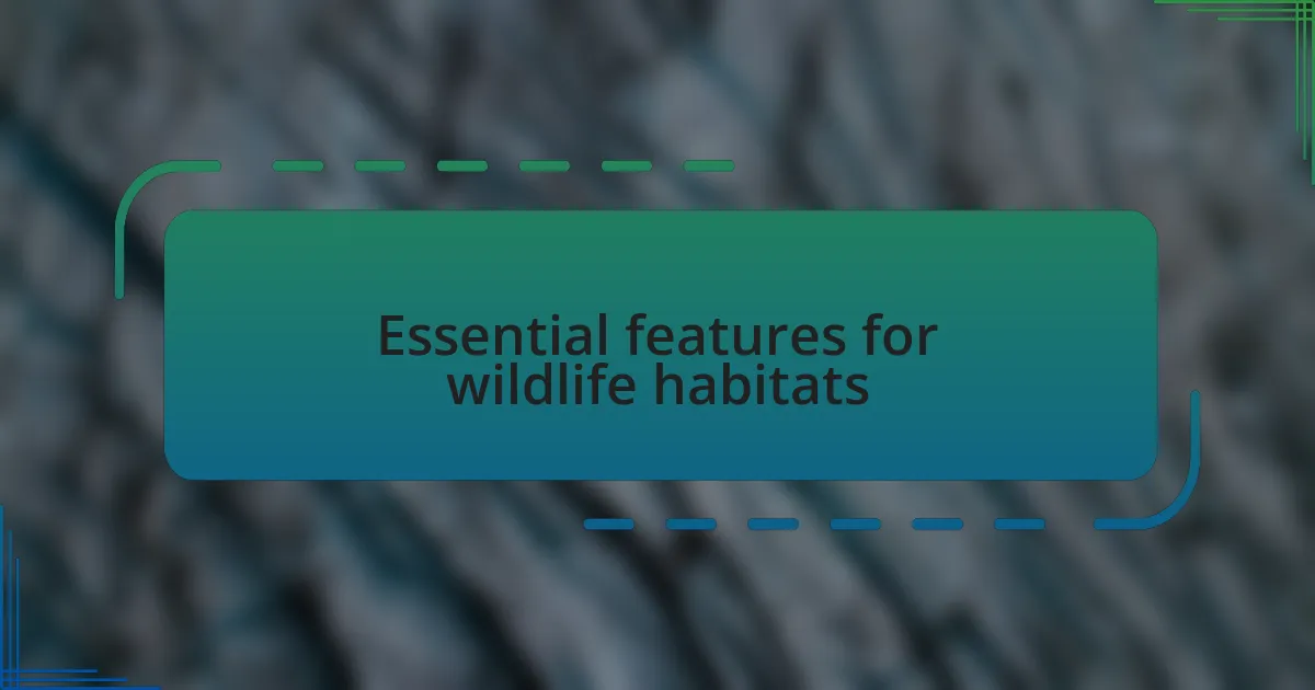 Essential features for wildlife habitats