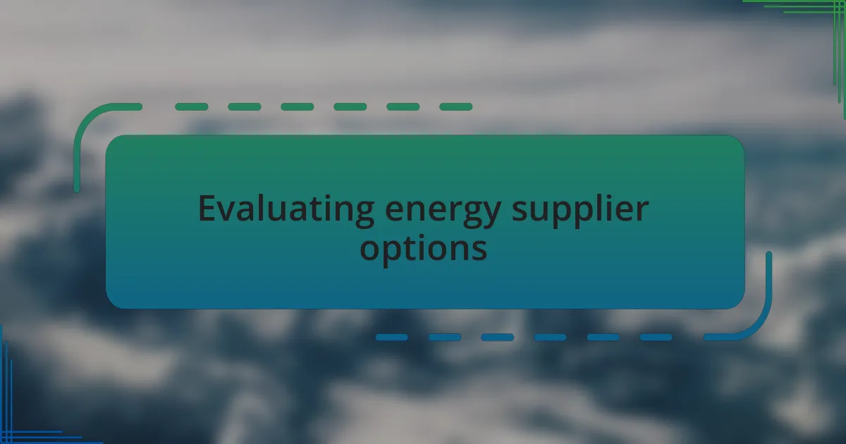 Evaluating energy supplier options