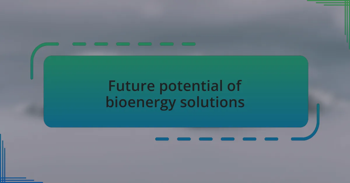 Future potential of bioenergy solutions