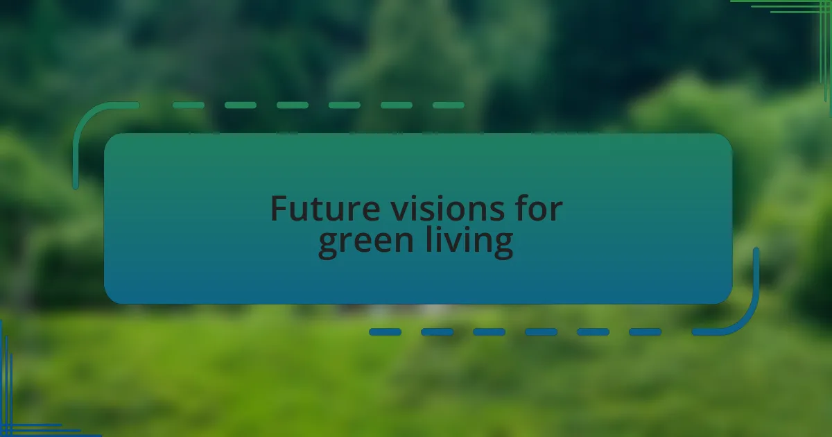 Future visions for green living