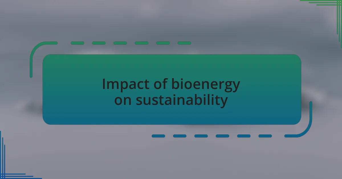 Impact of bioenergy on sustainability