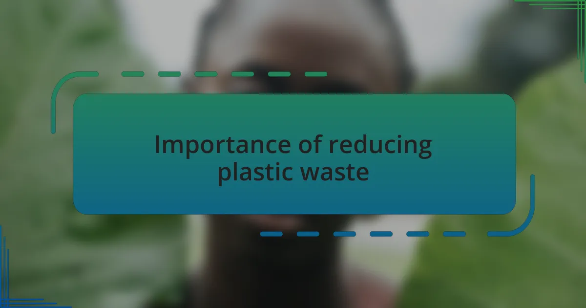 Importance of reducing plastic waste
