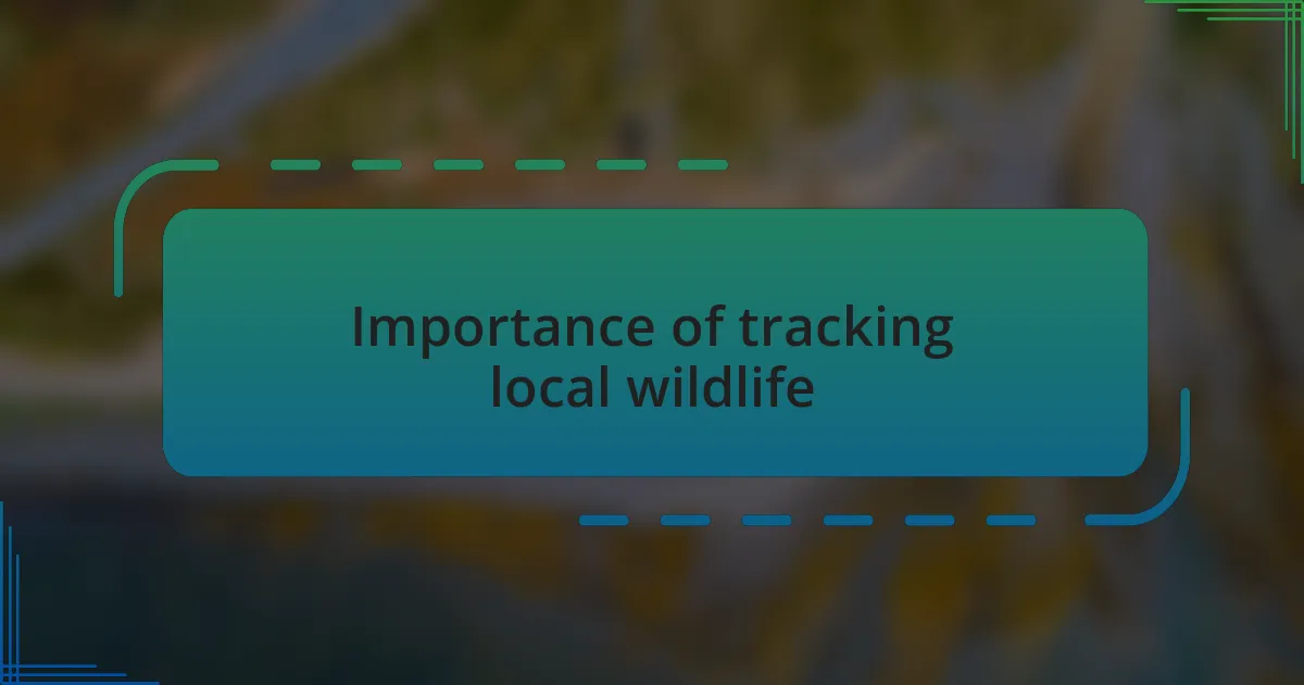 Importance of tracking local wildlife