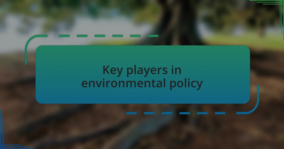 Key players in environmental policy