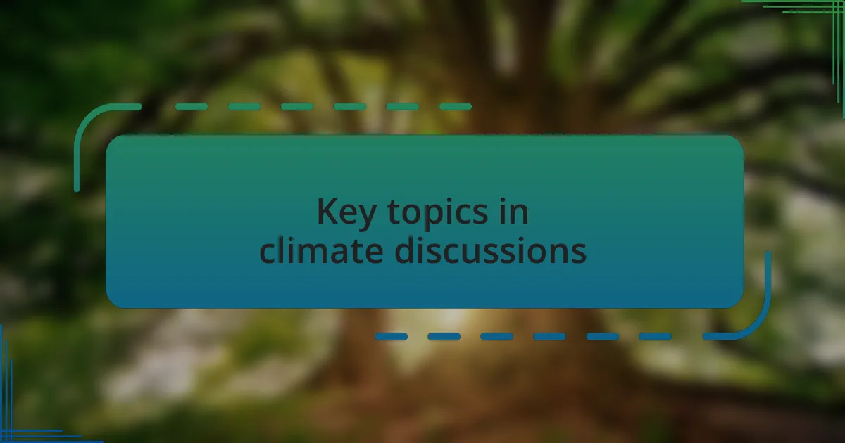 Key topics in climate discussions