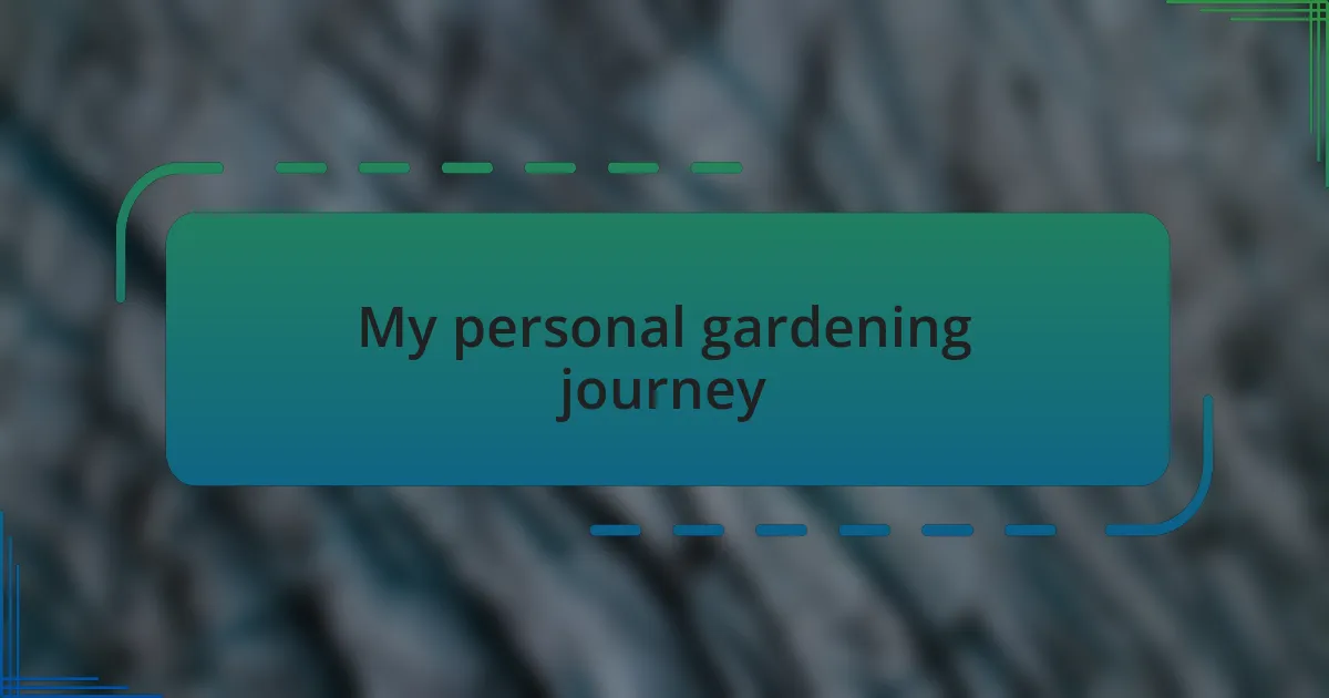 My personal gardening journey