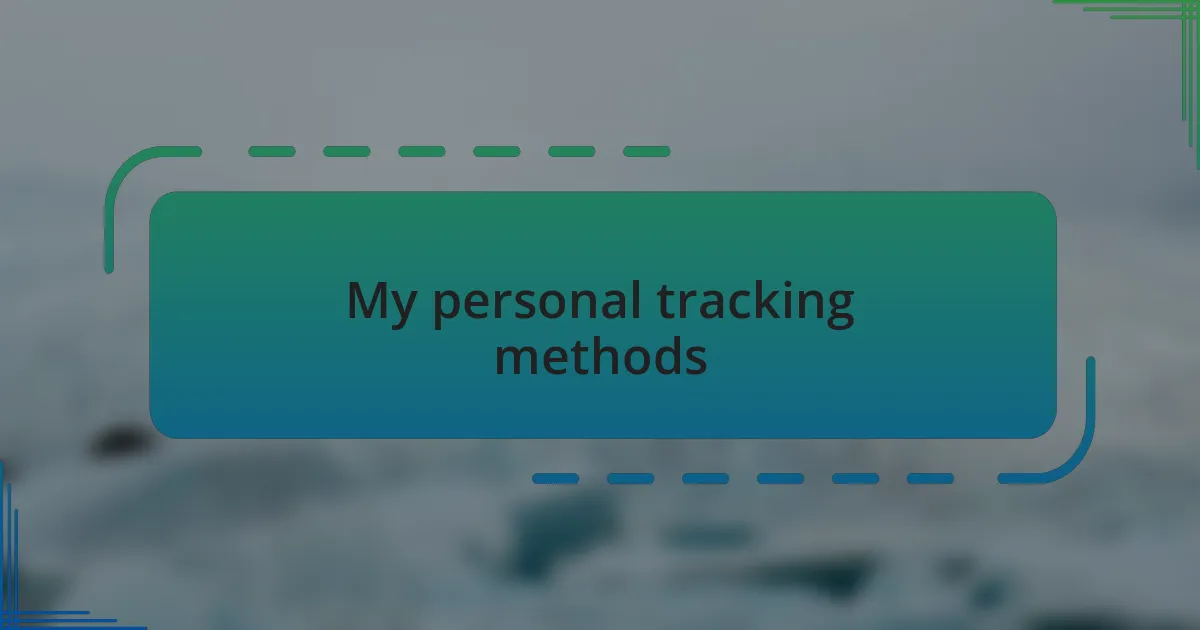 My personal tracking methods