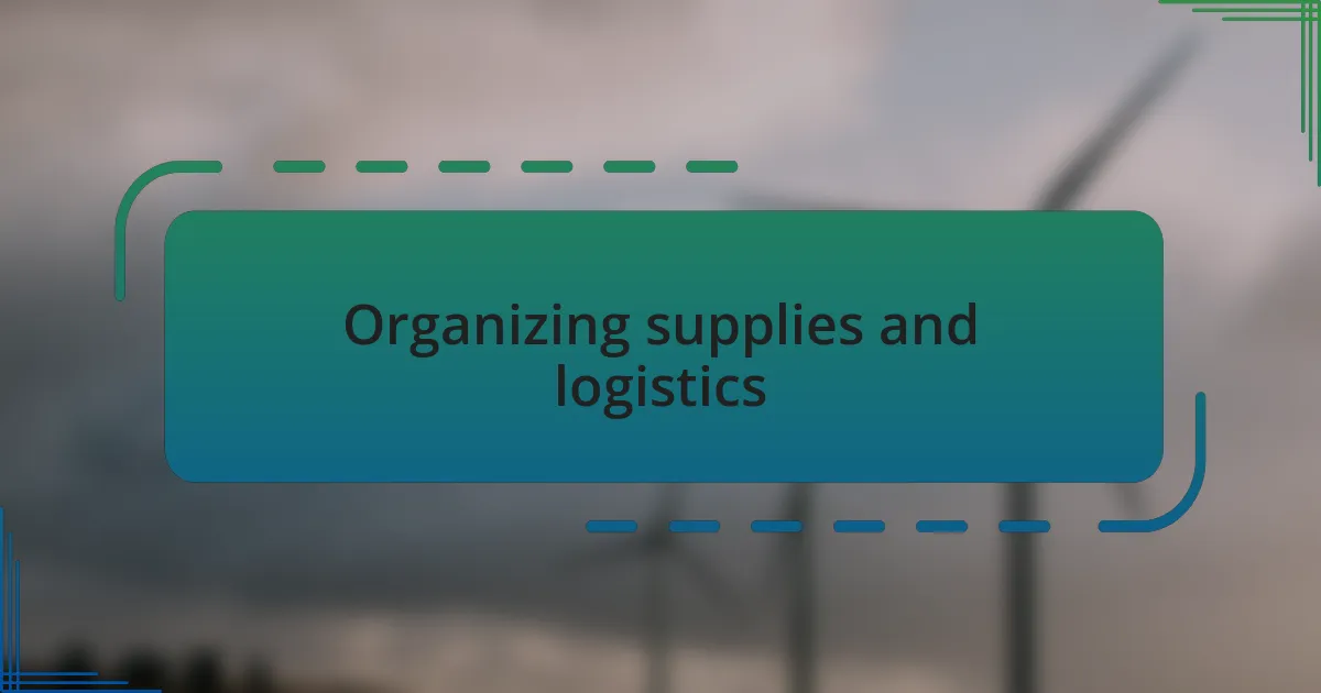Organizing supplies and logistics