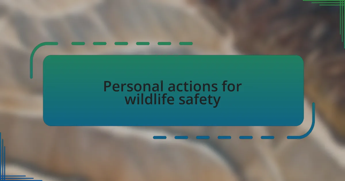 Personal actions for wildlife safety