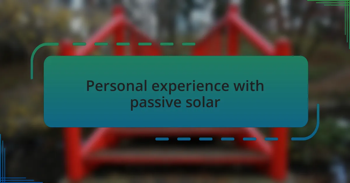Personal experience with passive solar