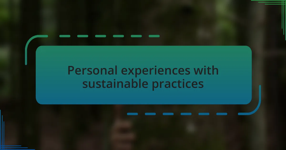 Personal experiences with sustainable practices