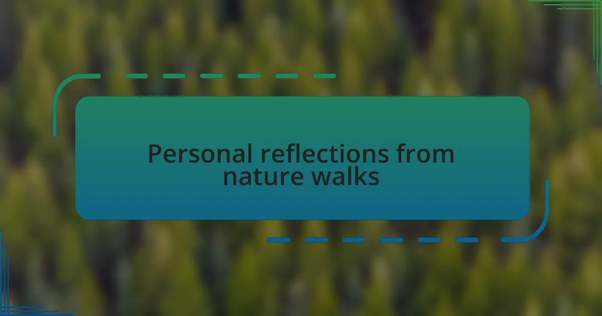 Personal reflections from nature walks