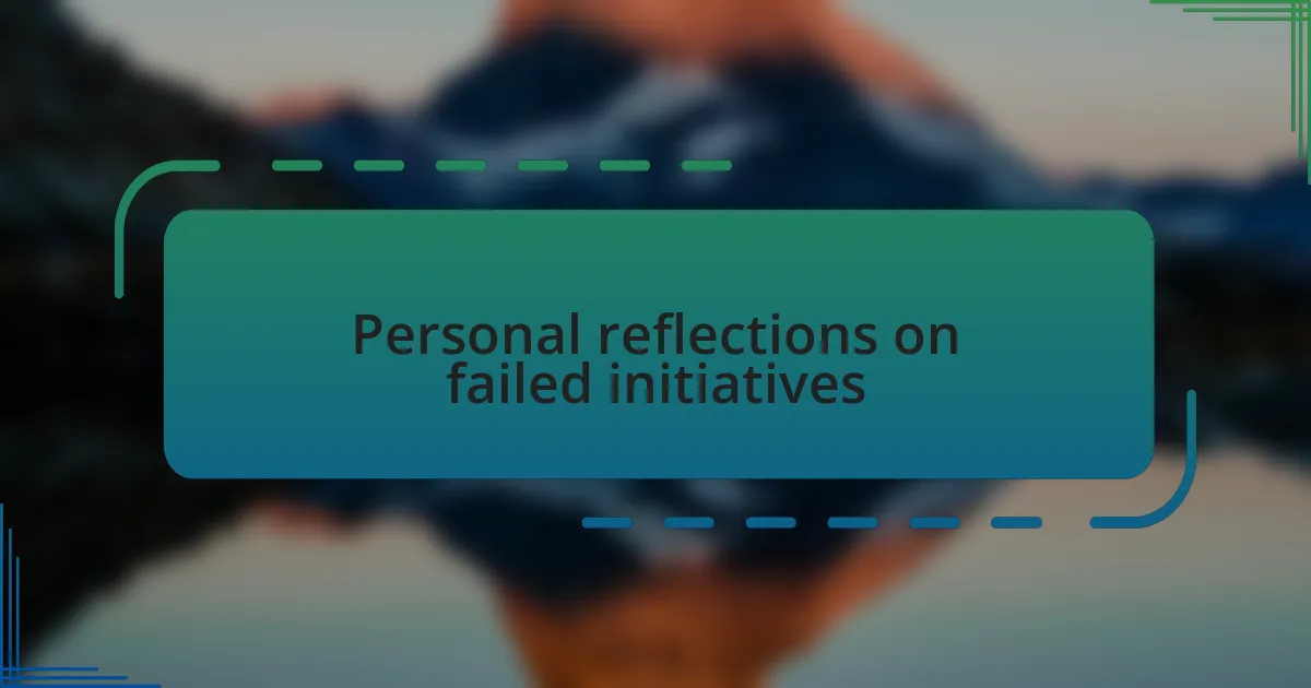 Personal reflections on failed initiatives