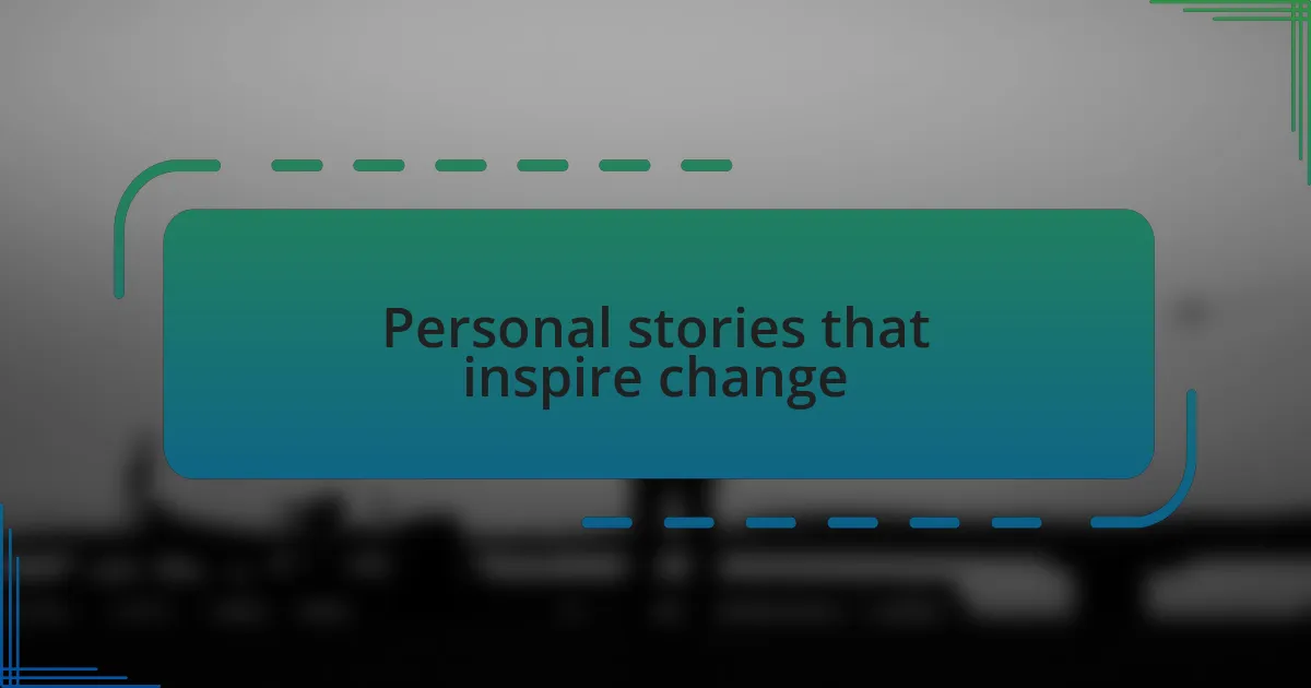 Personal stories that inspire change