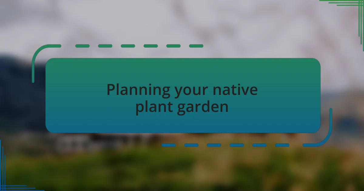 Planning your native plant garden