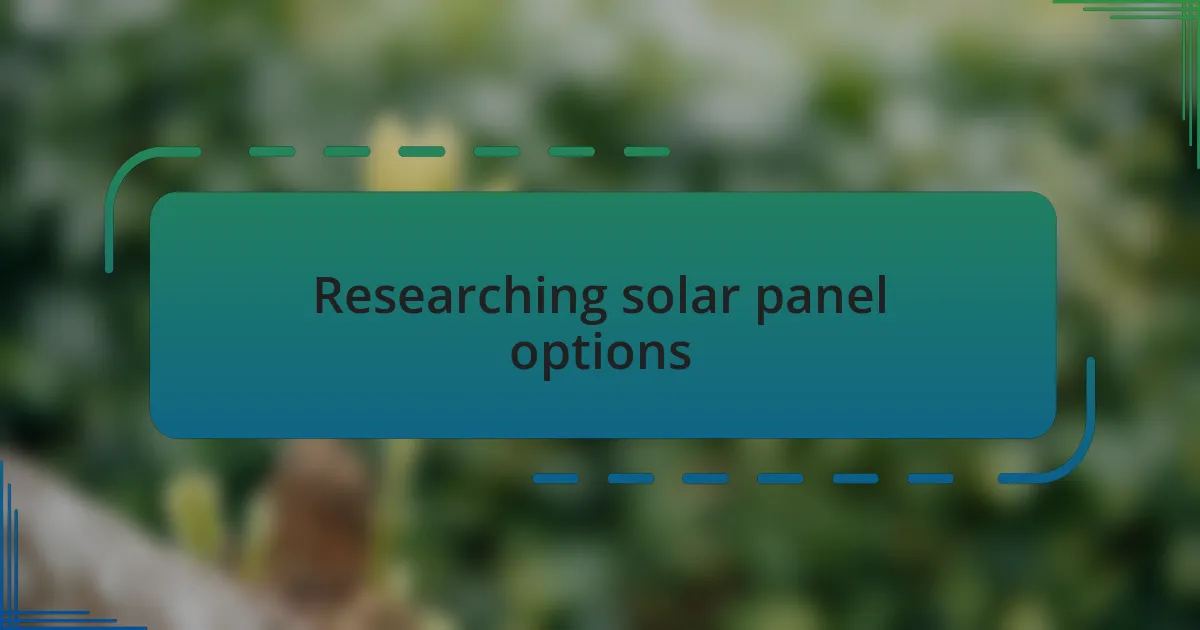 Researching solar panel options