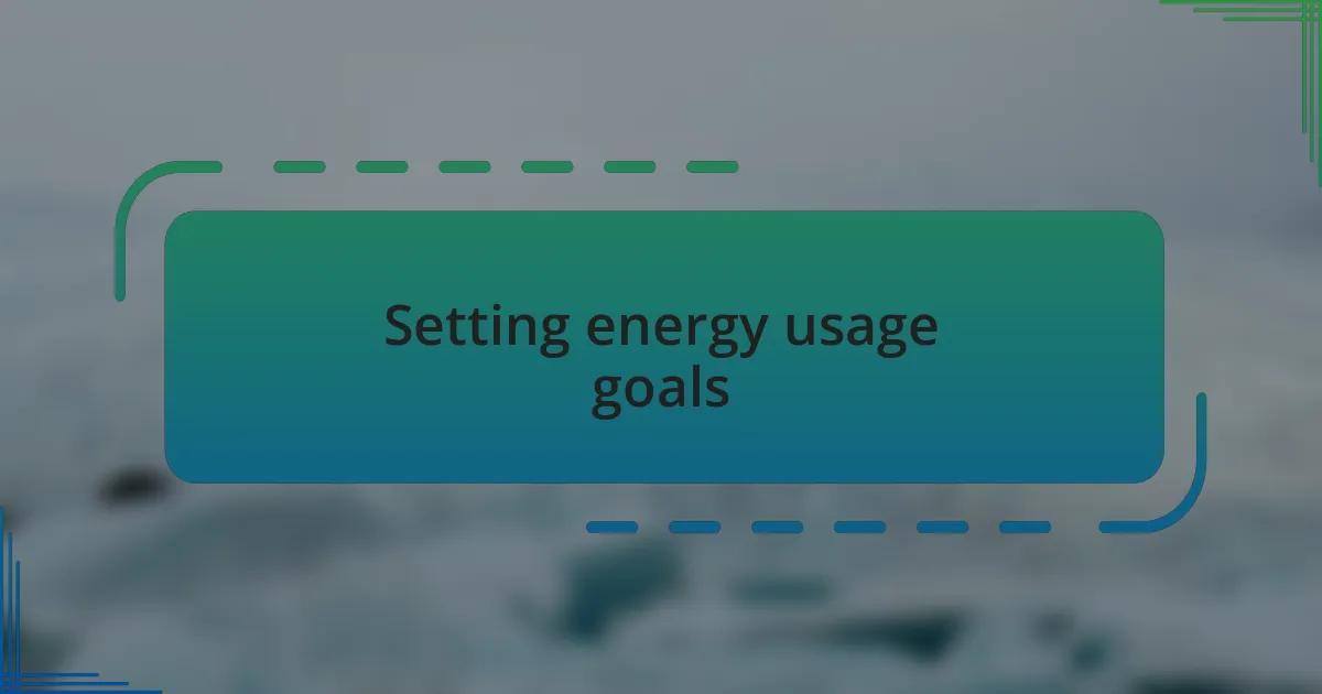Setting energy usage goals