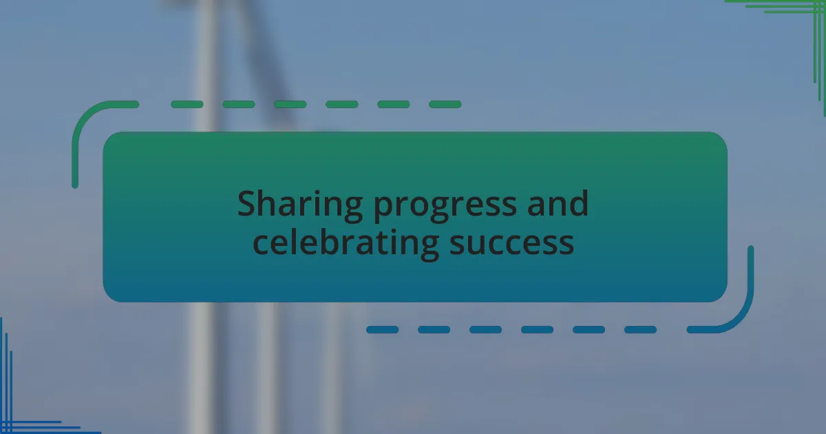 Sharing progress and celebrating success