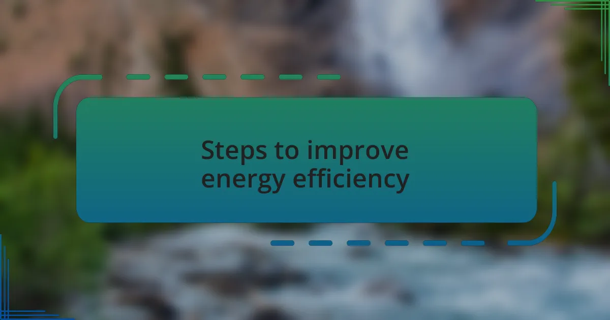 Steps to improve energy efficiency