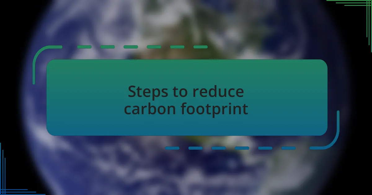 Steps to reduce carbon footprint