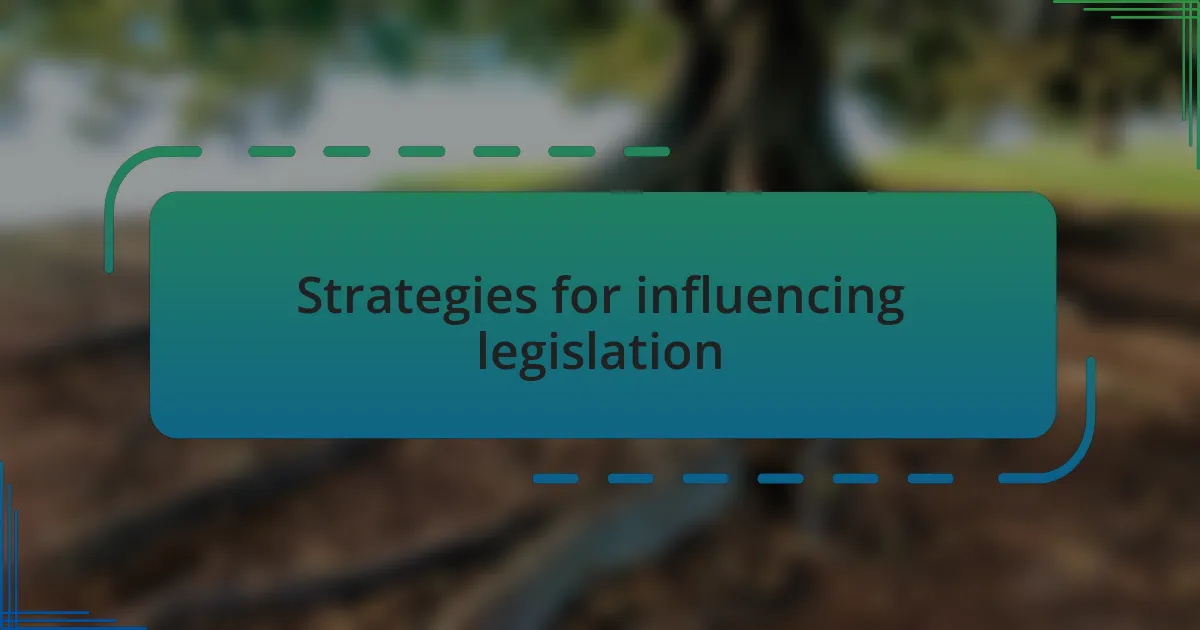 Strategies for influencing legislation