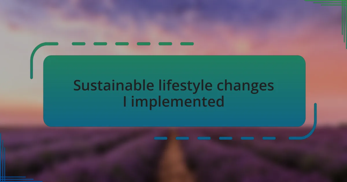 Sustainable lifestyle changes I implemented