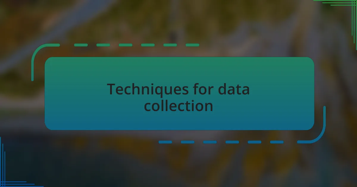 Techniques for data collection