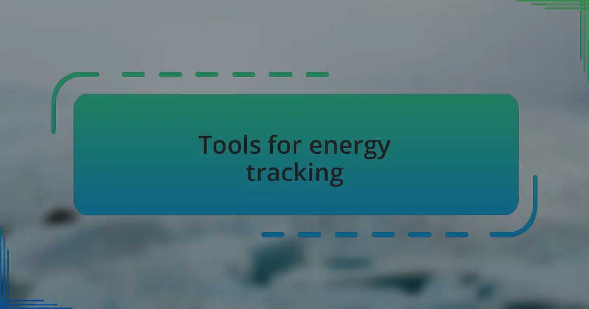 Tools for energy tracking