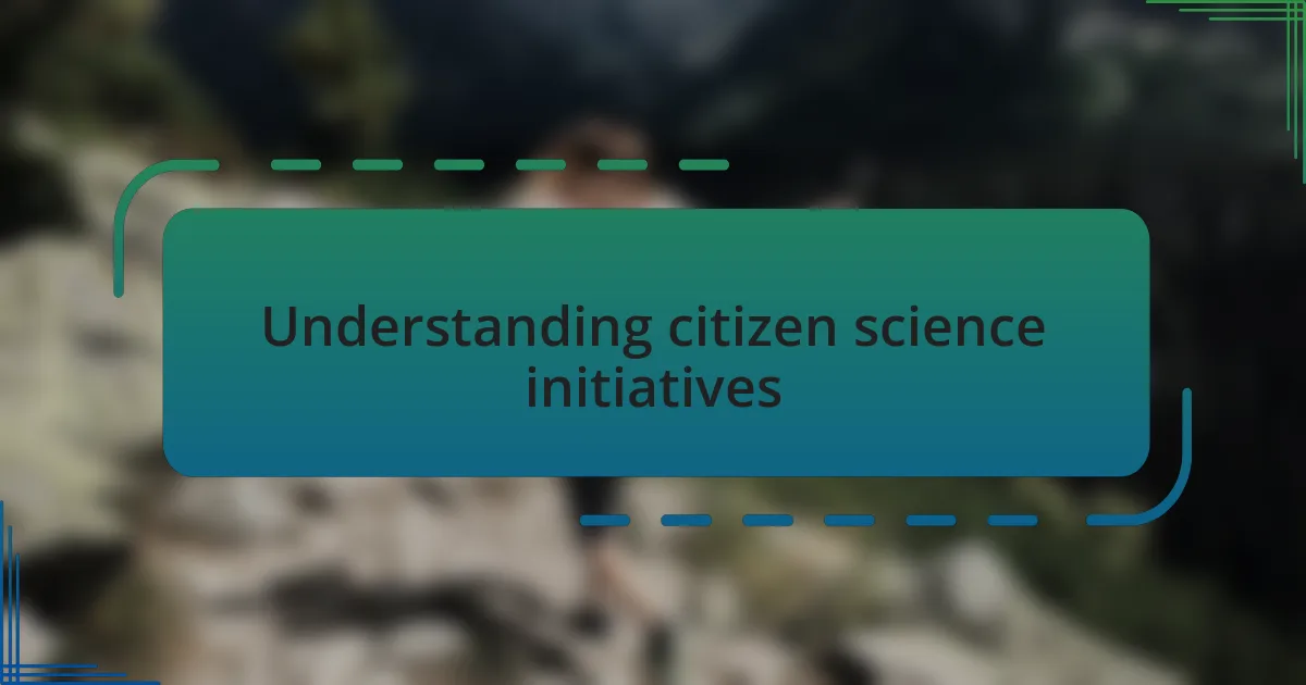 Understanding citizen science initiatives