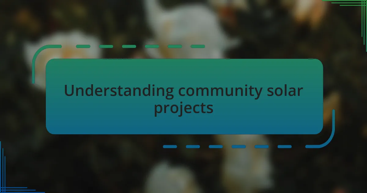 Understanding community solar projects