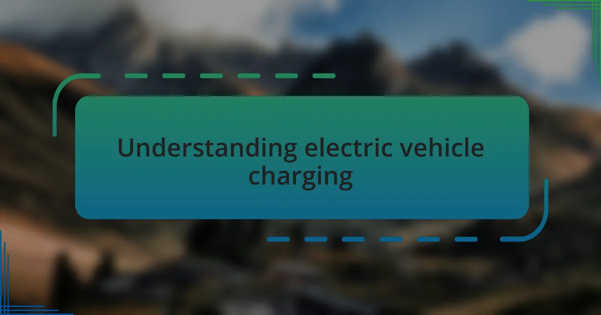 Understanding electric vehicle charging