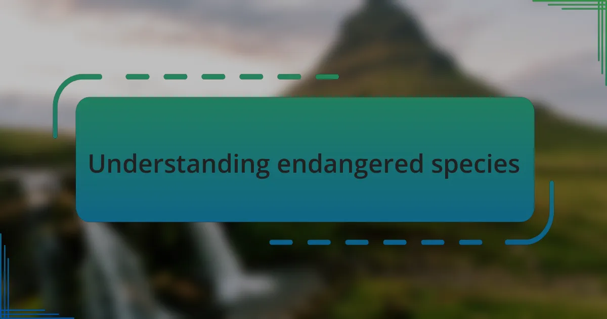 Understanding endangered species