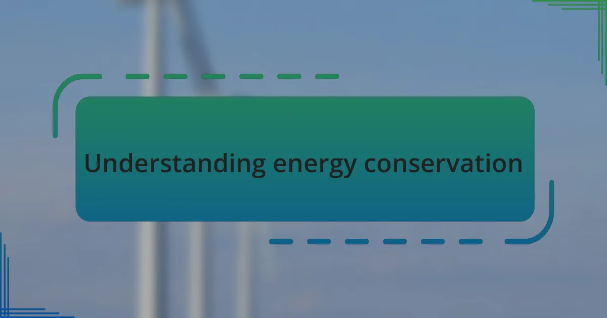 Understanding energy conservation