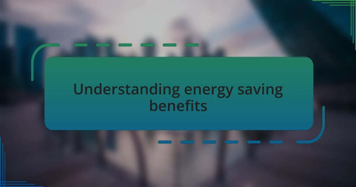 Understanding energy saving benefits