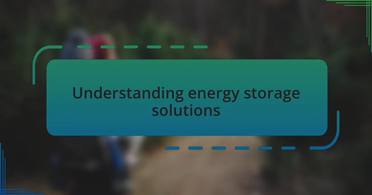 Understanding energy storage solutions