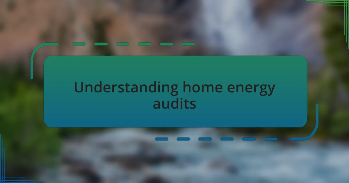 Understanding home energy audits