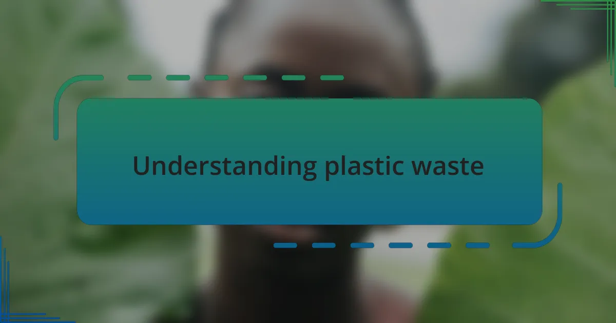 Understanding plastic waste