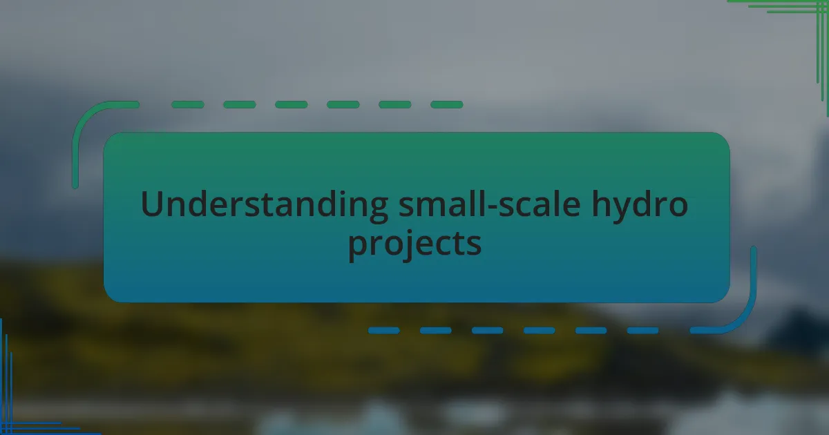 Understanding small-scale hydro projects