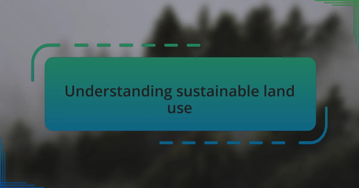 Understanding sustainable land use