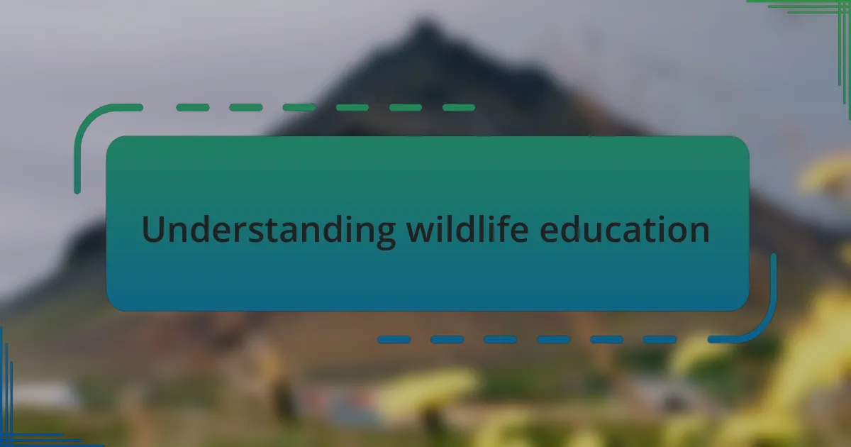 Understanding wildlife education