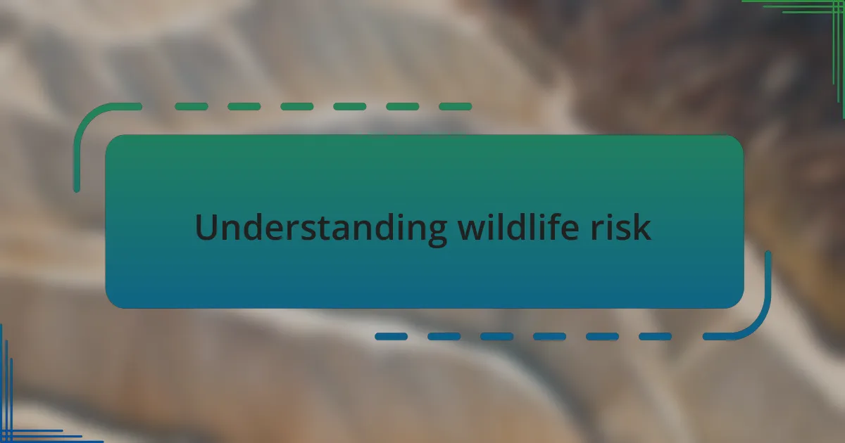 Understanding wildlife risk